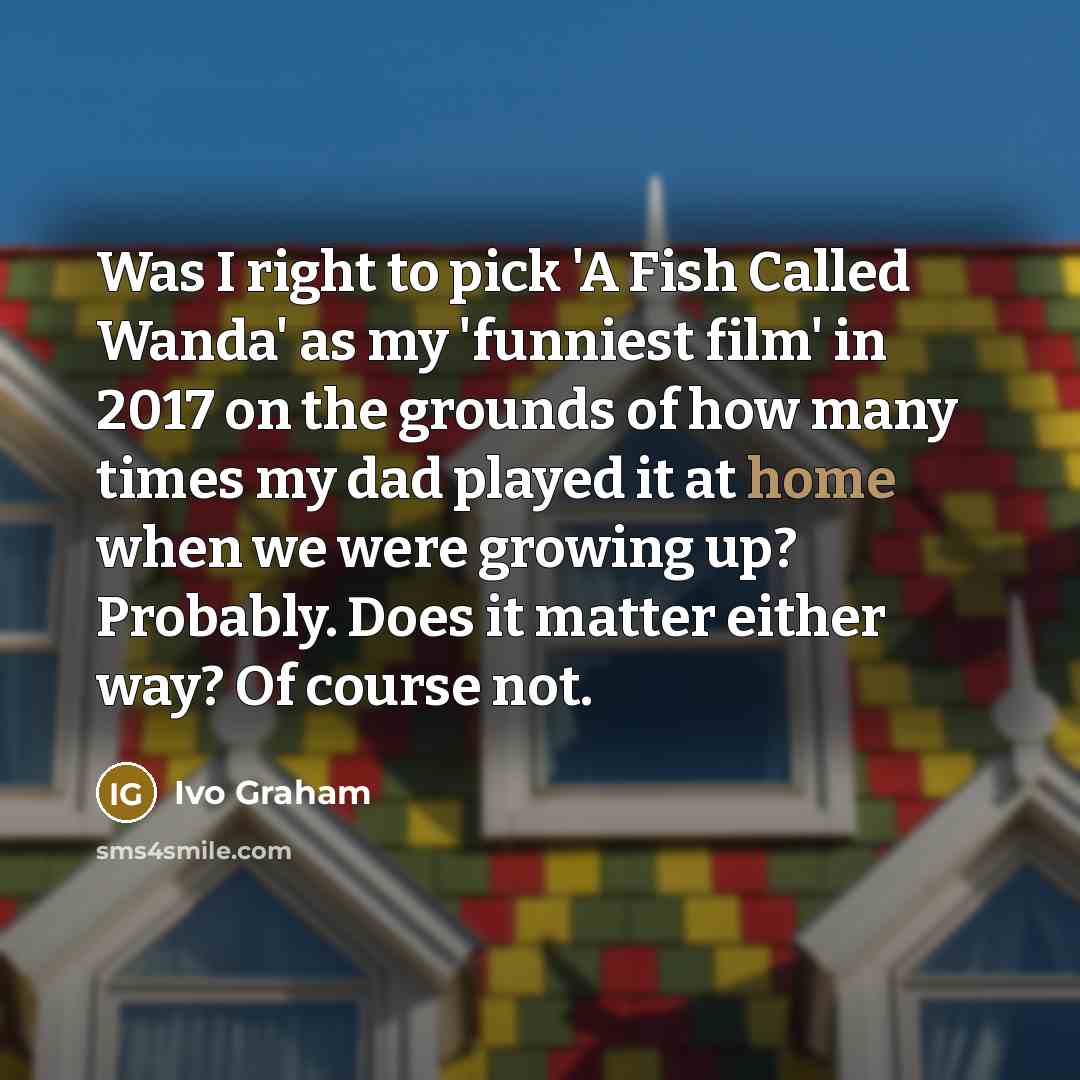 “Was I right to pick 'A Fish Called Wanda' as…” quote by Ivo Graham