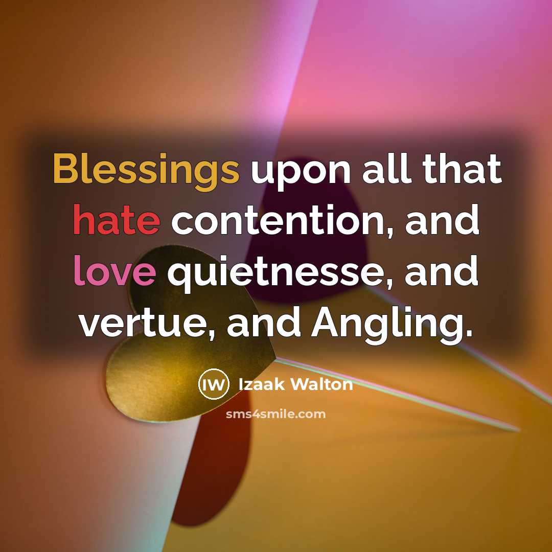“Blessings upon all that hate contention, and love quietnesse, and…” quote by Izaak Walton