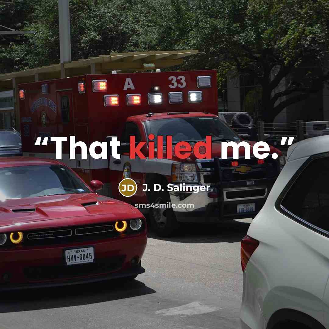 “That killed me.” quote by J. D. Salinger