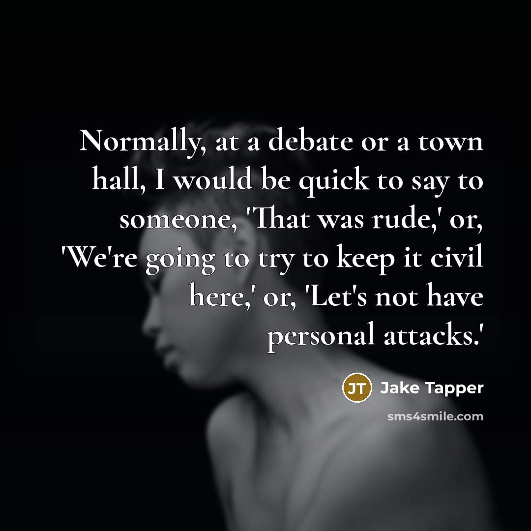 “Normally, at a debate or a town hall, I would…” quote by Jake Tapper