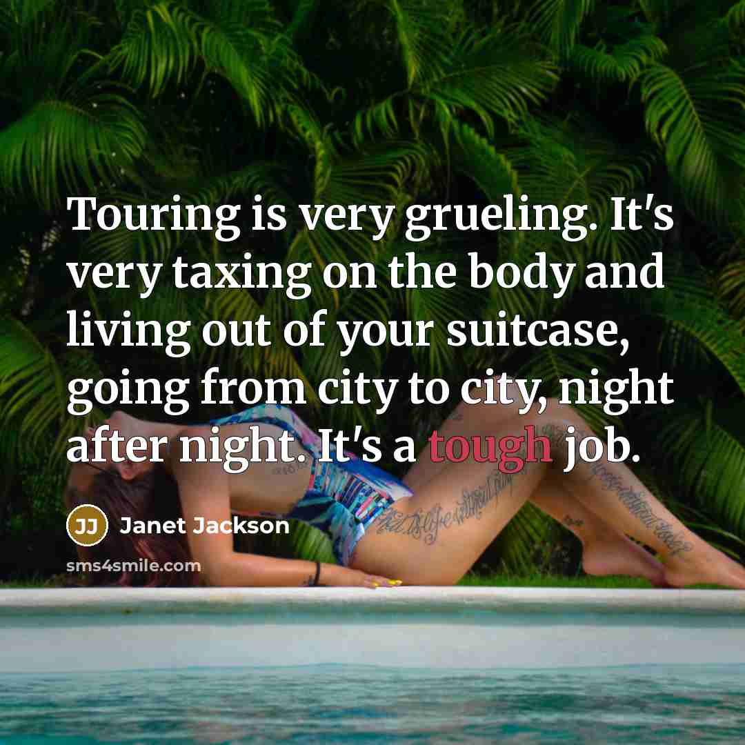 “Touring is very grueling. It's very taxing on the body…” quote by Janet Jackson
