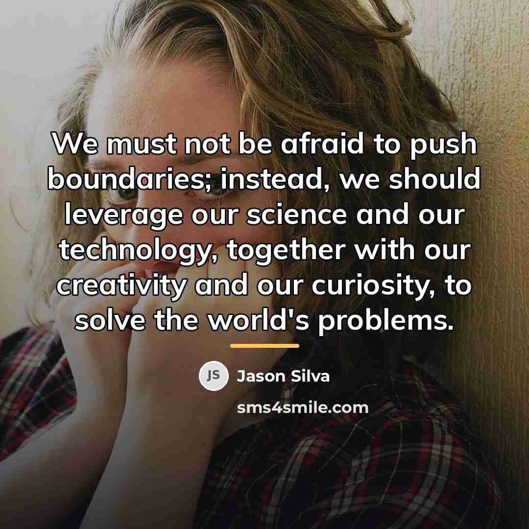 “We must not be afraid to push boundaries; instead, we…” quote by Jason Silva