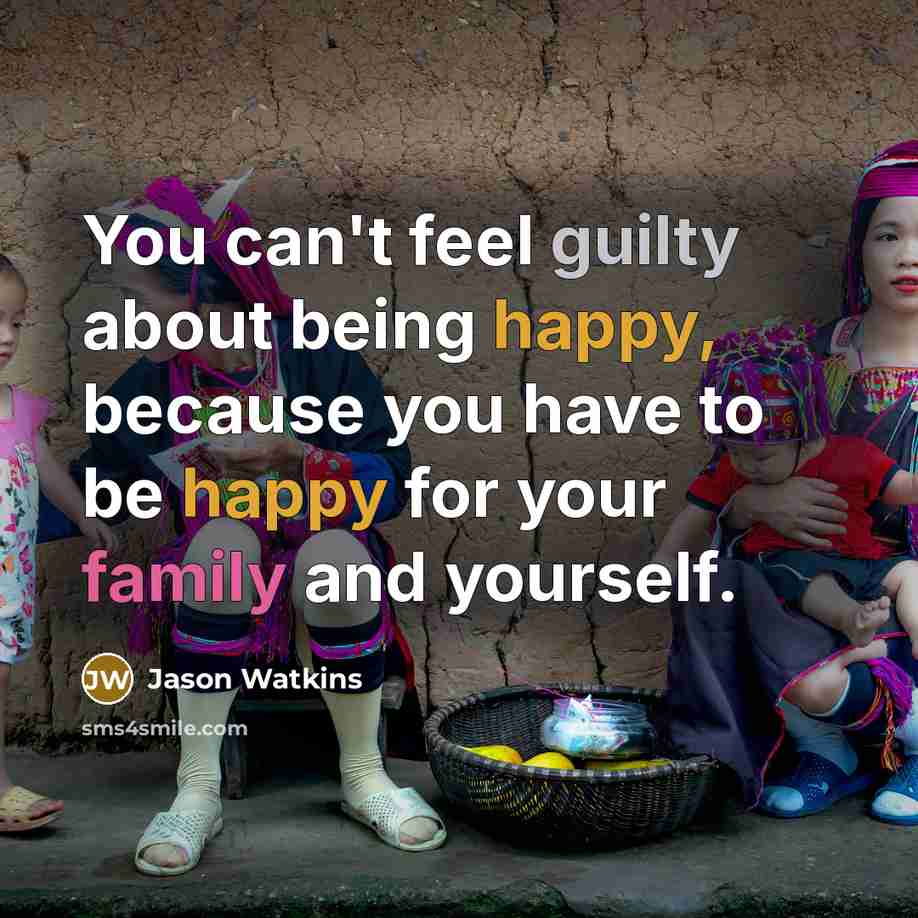 “You can't feel guilty about being happy, because you have…” quote by Jason Watkins