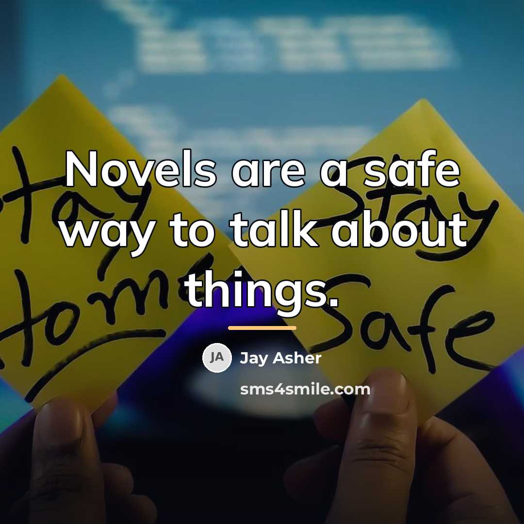 “Novels are a safe way to talk about things.…” quote by Jay Asher