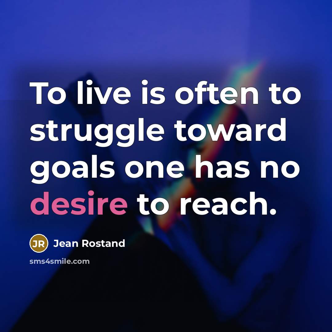 “To live is often to struggle toward goals one has…” quote by Jean Rostand