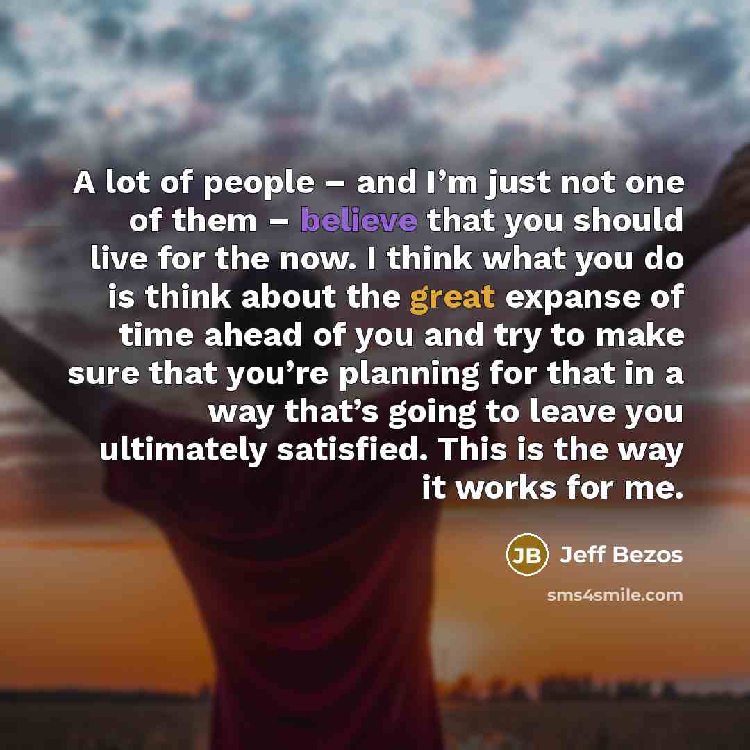 “A lot of people – and I’m just not one…” quote by Jeff Bezos