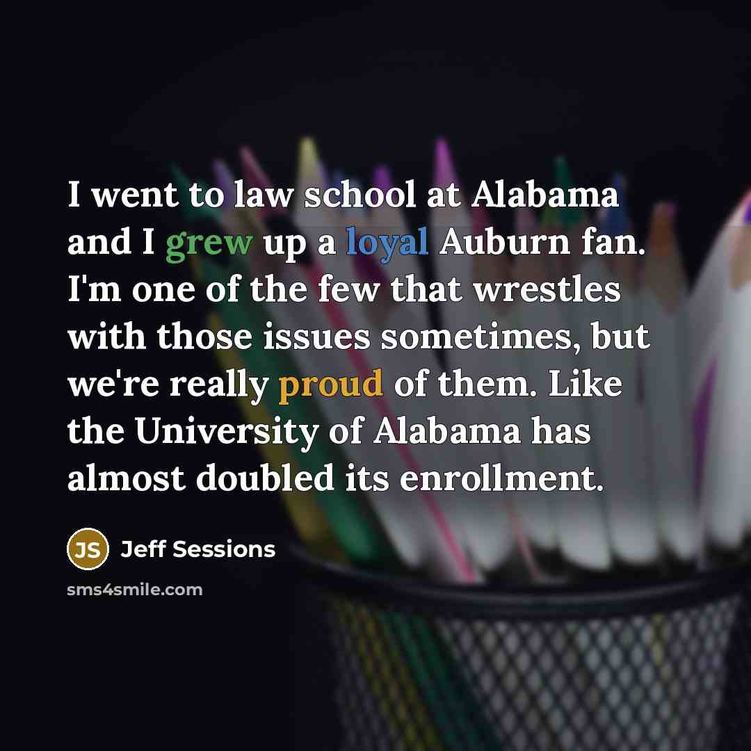“I went to law school at Alabama and I grew…” quote by Jeff Sessions