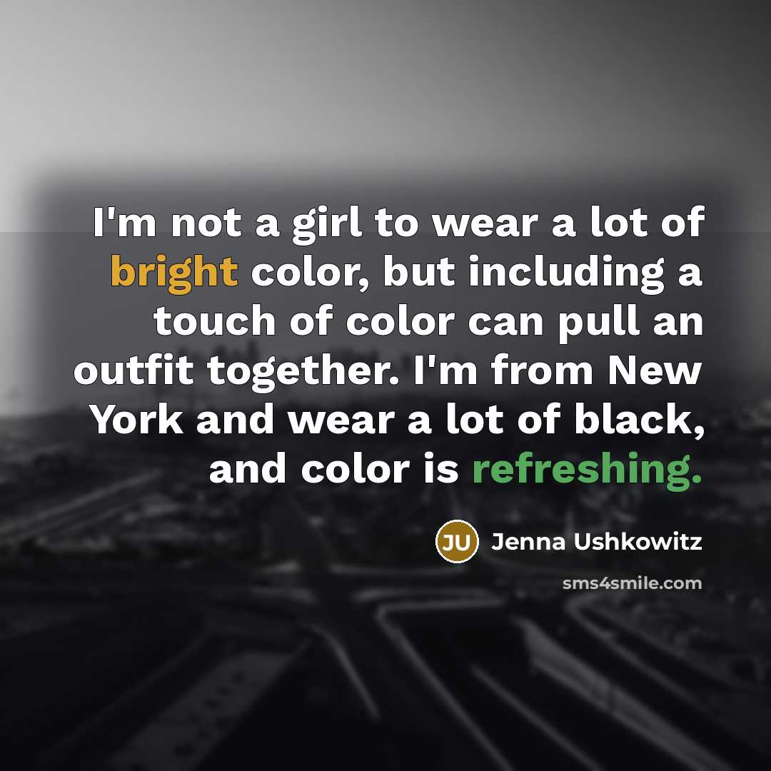 “I'm not a girl to wear a lot of bright…” quote by Jenna Ushkowitz