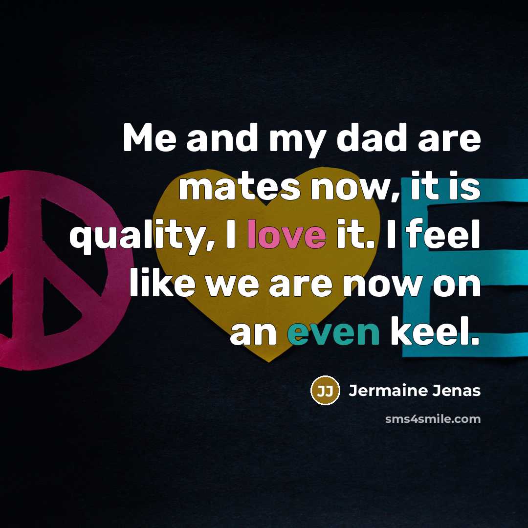 “Me and my dad are mates now, it is quality,…” quote by Jermaine Jenas