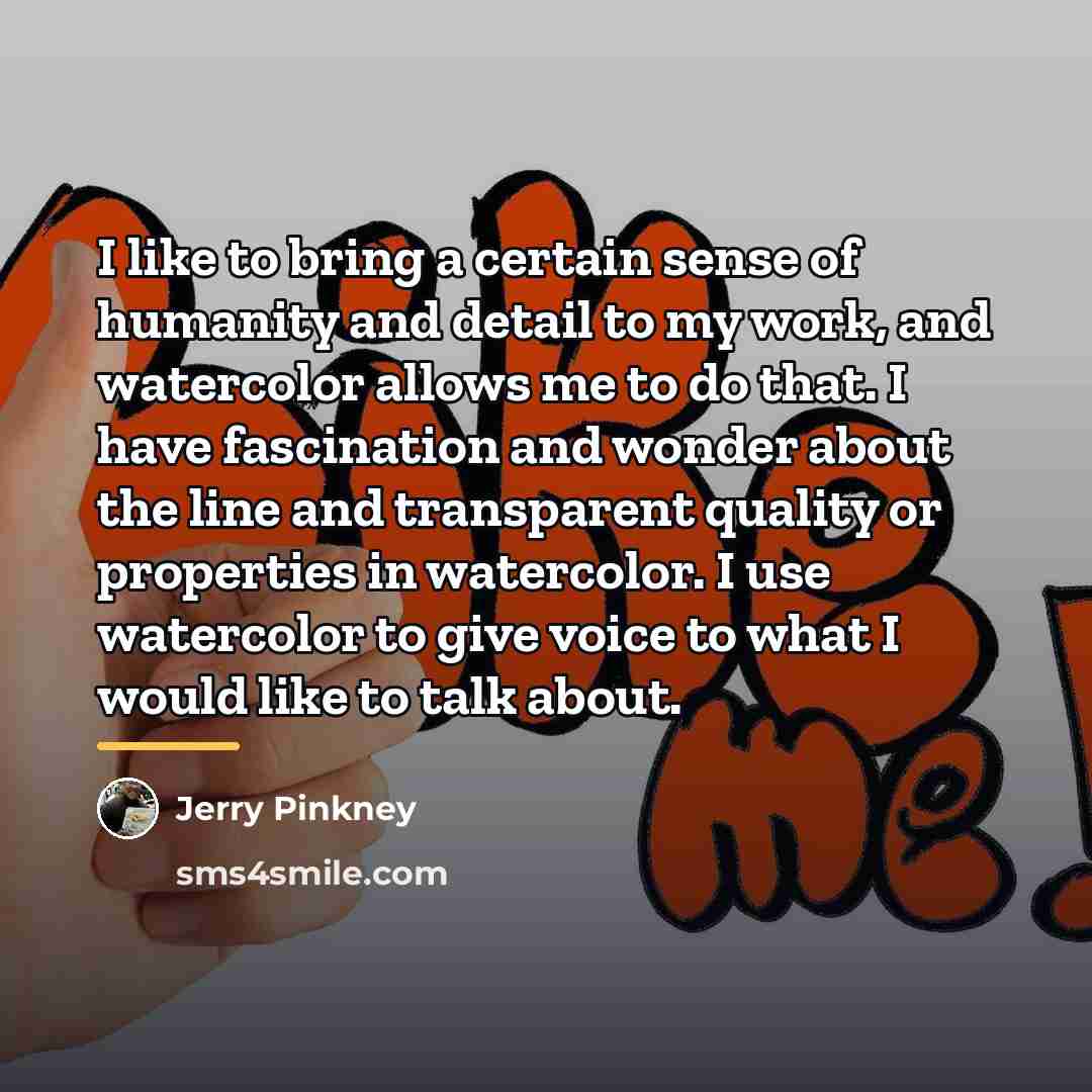 “I like to bring a certain sense of humanity and…” quote by Jerry Pinkney