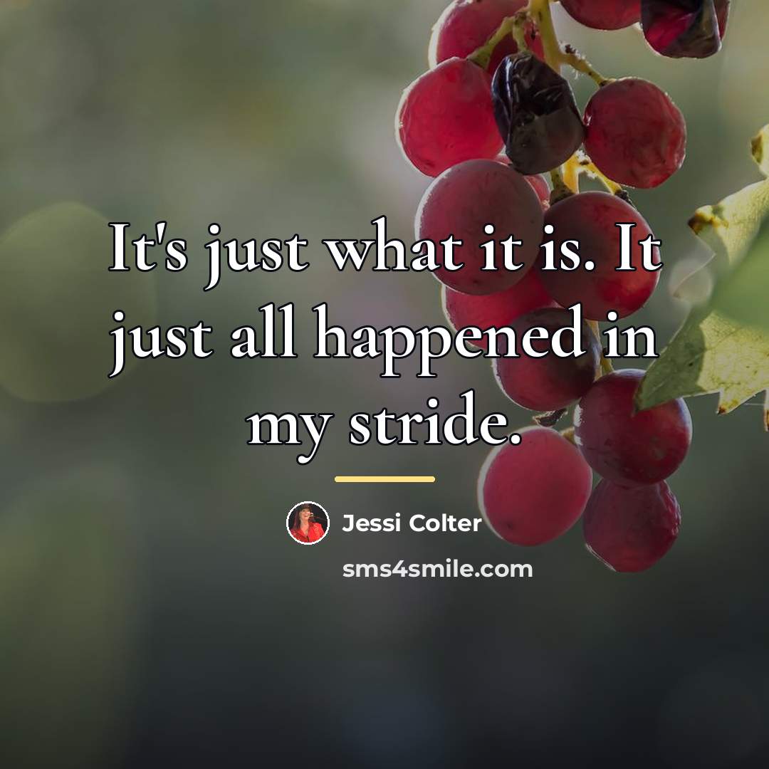 “It's just what it is. It just all happened in…” quote by Jessi Colter