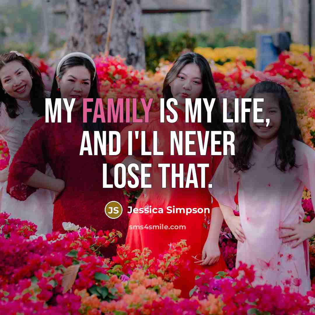 “My family is my life, and I'll never lose that.…” quote by Jessica Simpson