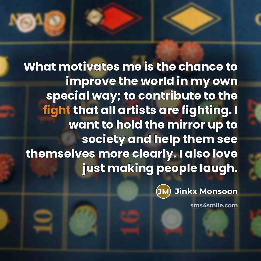 “What motivates me is the chance to improve the world…” quote by Jinkx Monsoon