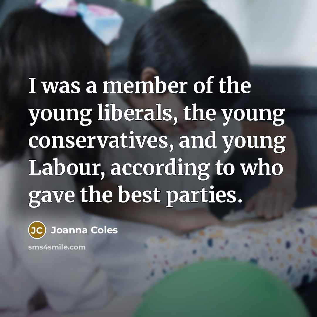 “I was a member of the young liberals, the young…” quote by Joanna Coles