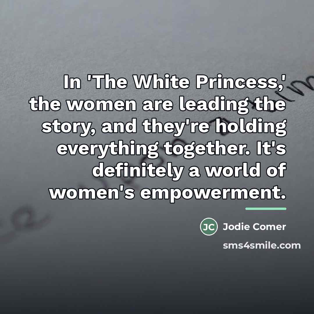 “In 'The White Princess,' the women are leading the story,…” quote by Jodie Comer