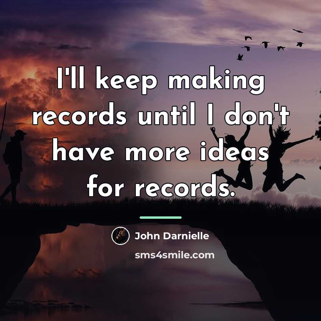 “I'll keep making records until I don't have more ideas…” quote by John Darnielle