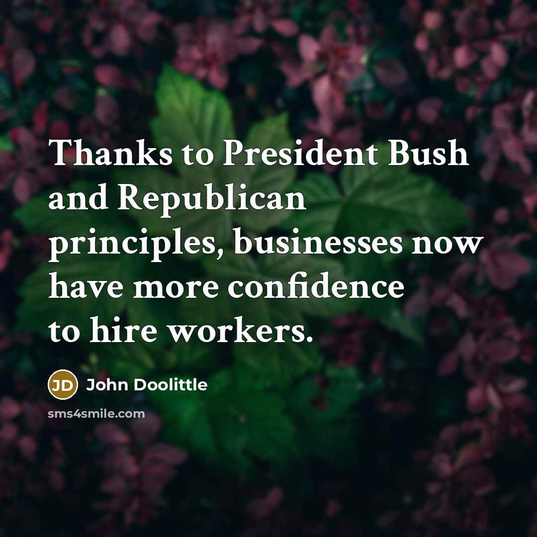 “Thanks to President Bush and Republican principles, businesses now have…” quote by John Doolittle