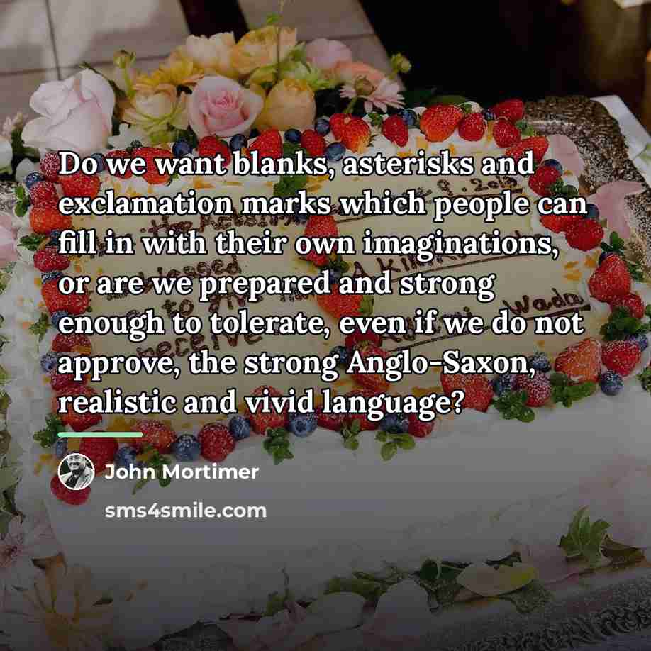 “Do we want blanks, asterisks and exclamation marks which people…” quote by John Mortimer