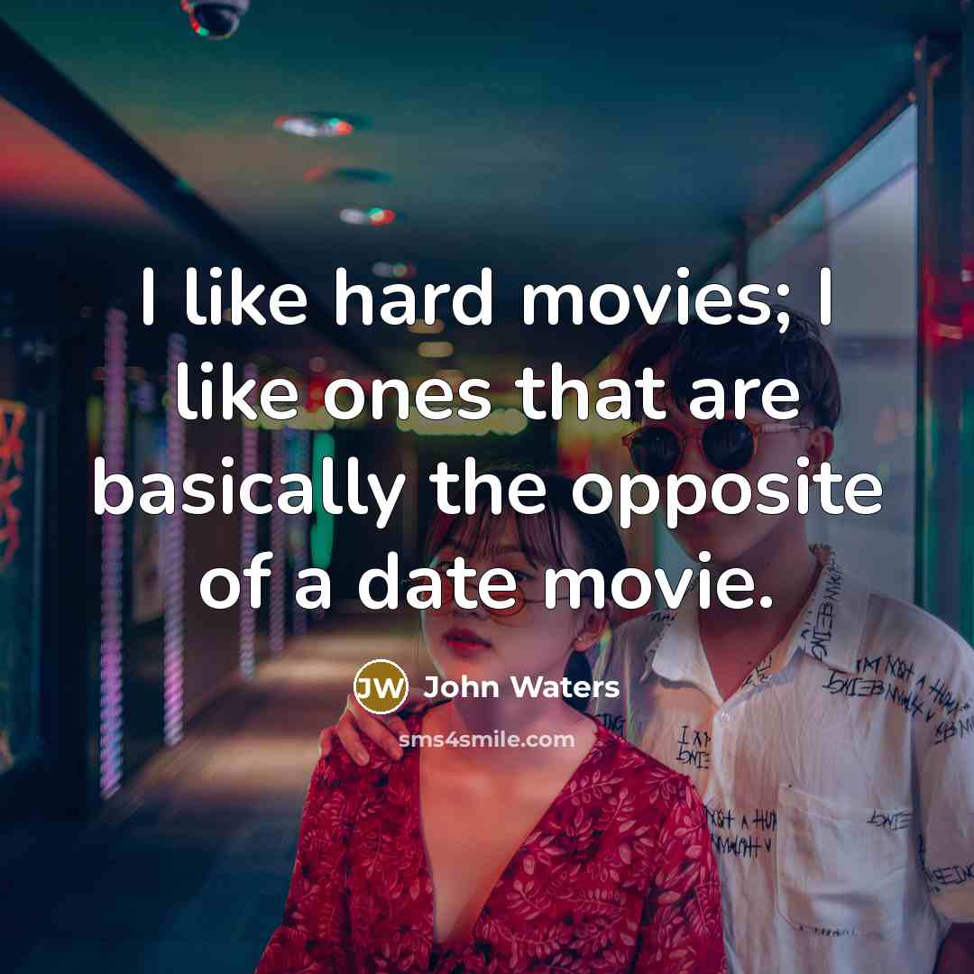 “I like hard movies; I like ones that are basically…” quote by John Waters