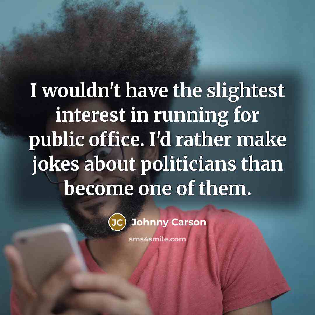 “I wouldn't have the slightest interest in running for public…” quote by Johnny Carson
