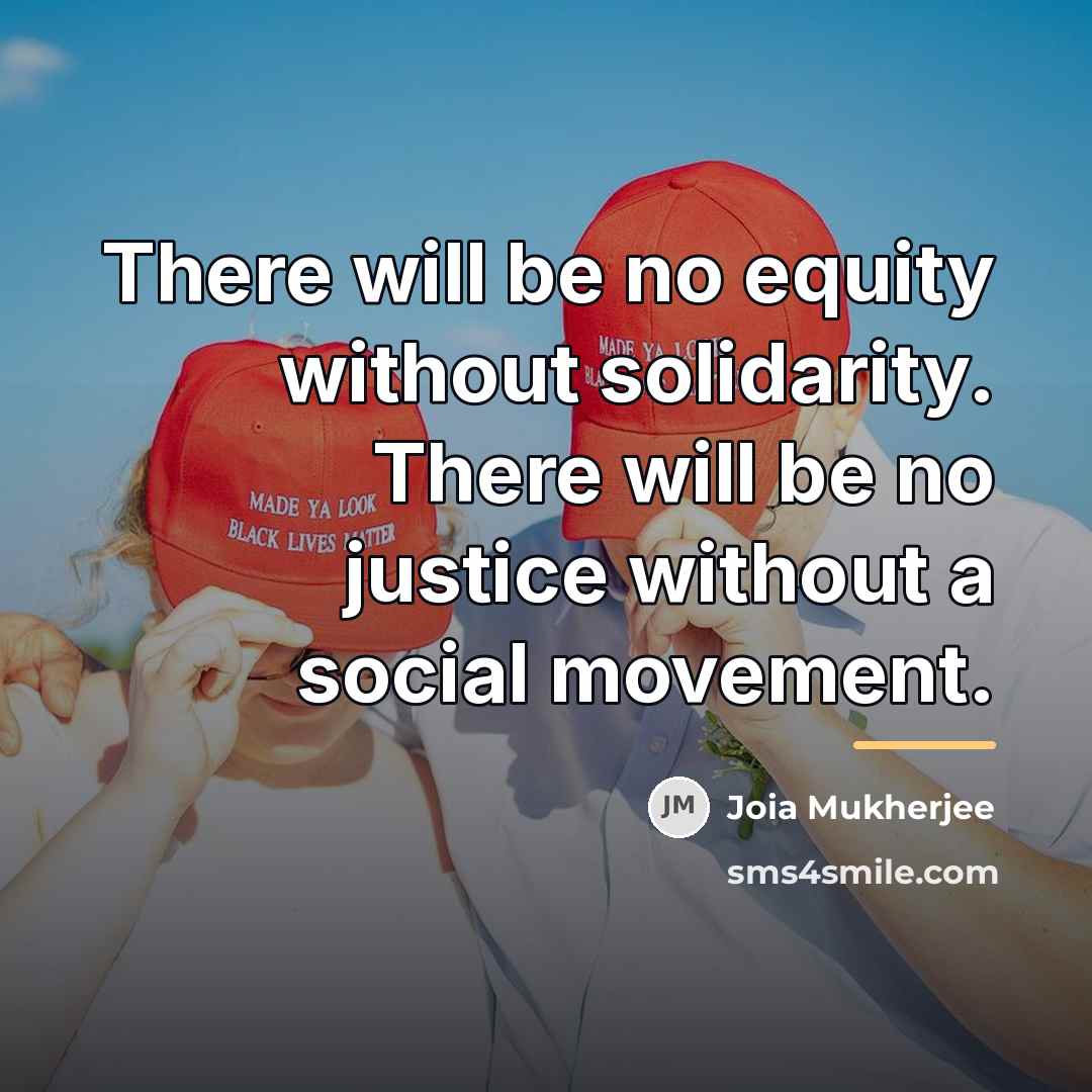 “There will be no equity without solidarity. There will be…” quote by Joia Mukherjee