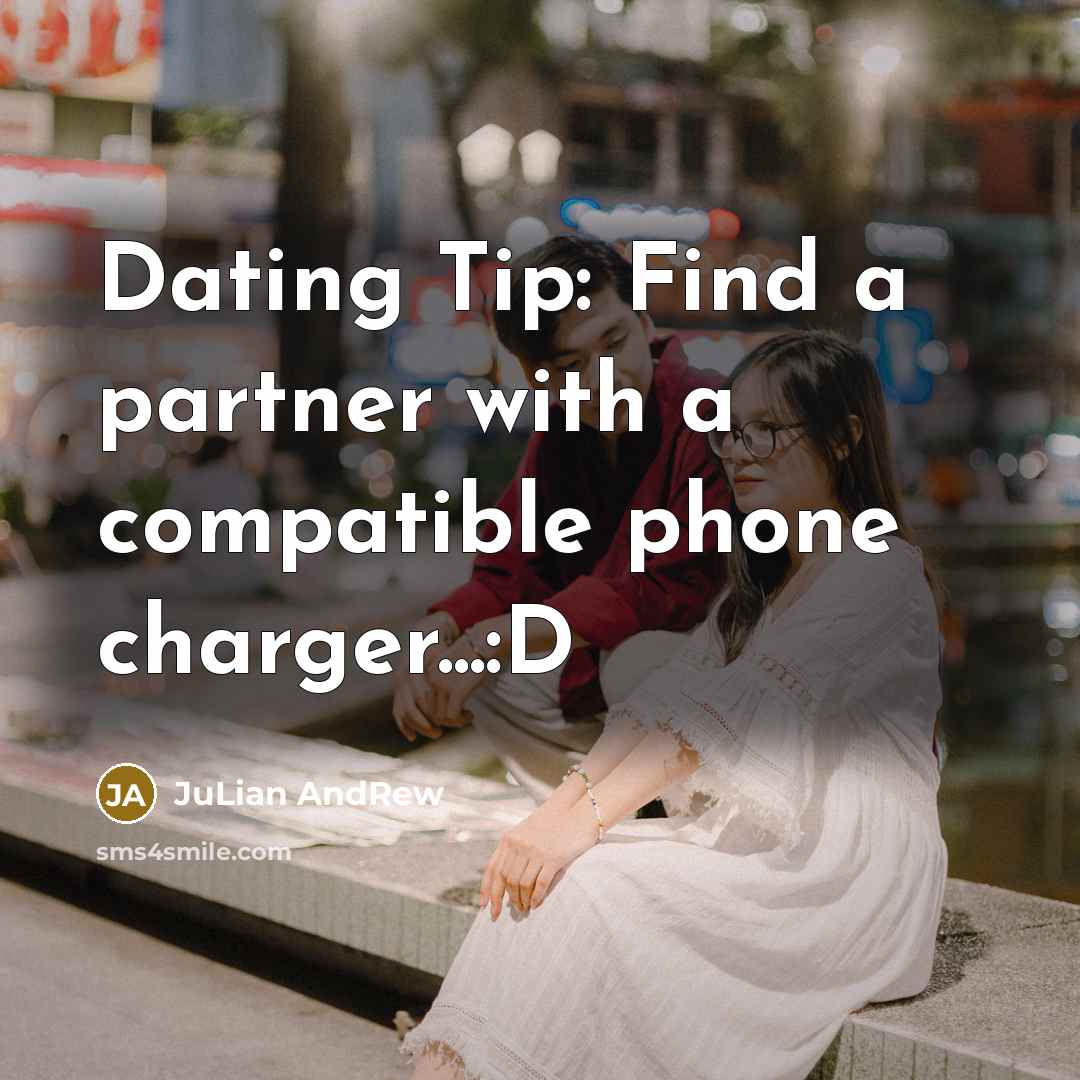 “Dating Tip: Find a partner with a compatible phone charger...:D” quote by JuLian AndRew