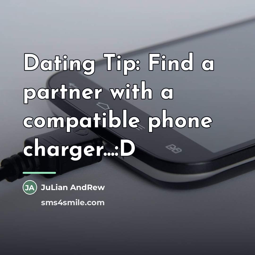 “Dating Tip: Find a partner with a compatible phone charger...:D…” quote by JuLian AndRew