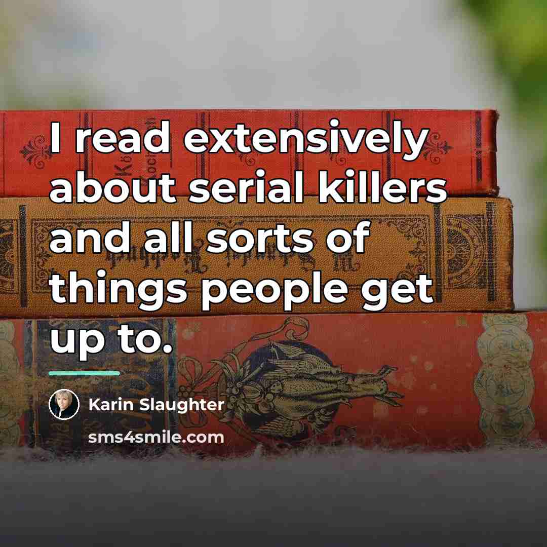 “I read extensively about serial killers and all sorts of…” quote by Karin Slaughter