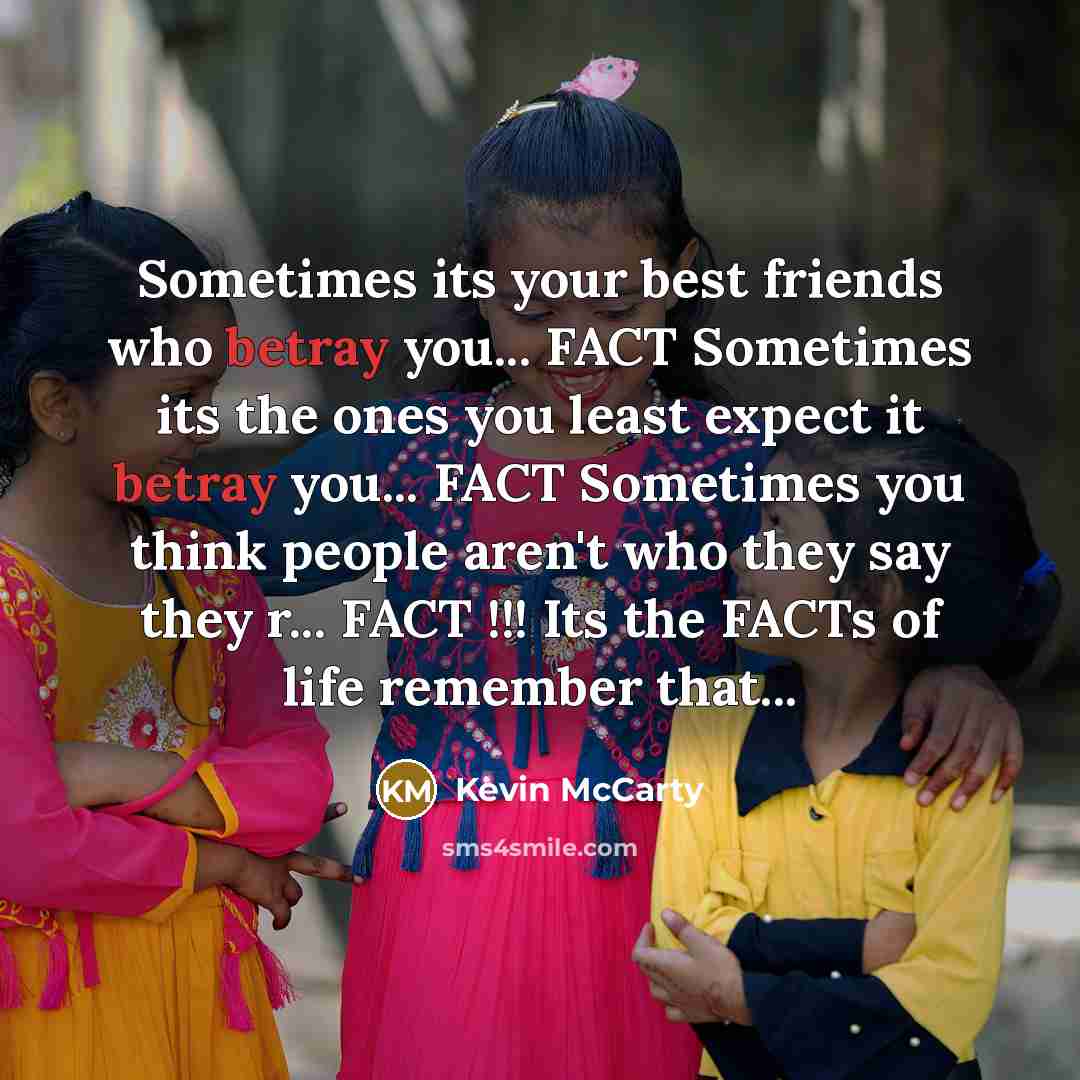 “Sometimes its your best friends who betray you... FACT Sometimes…” quote by Kevin Mccarty