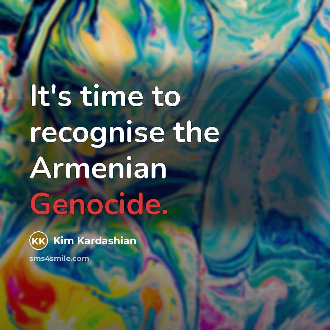 “It's time to recognise the Armenian Genocide.…” quote by Kim Kardashian