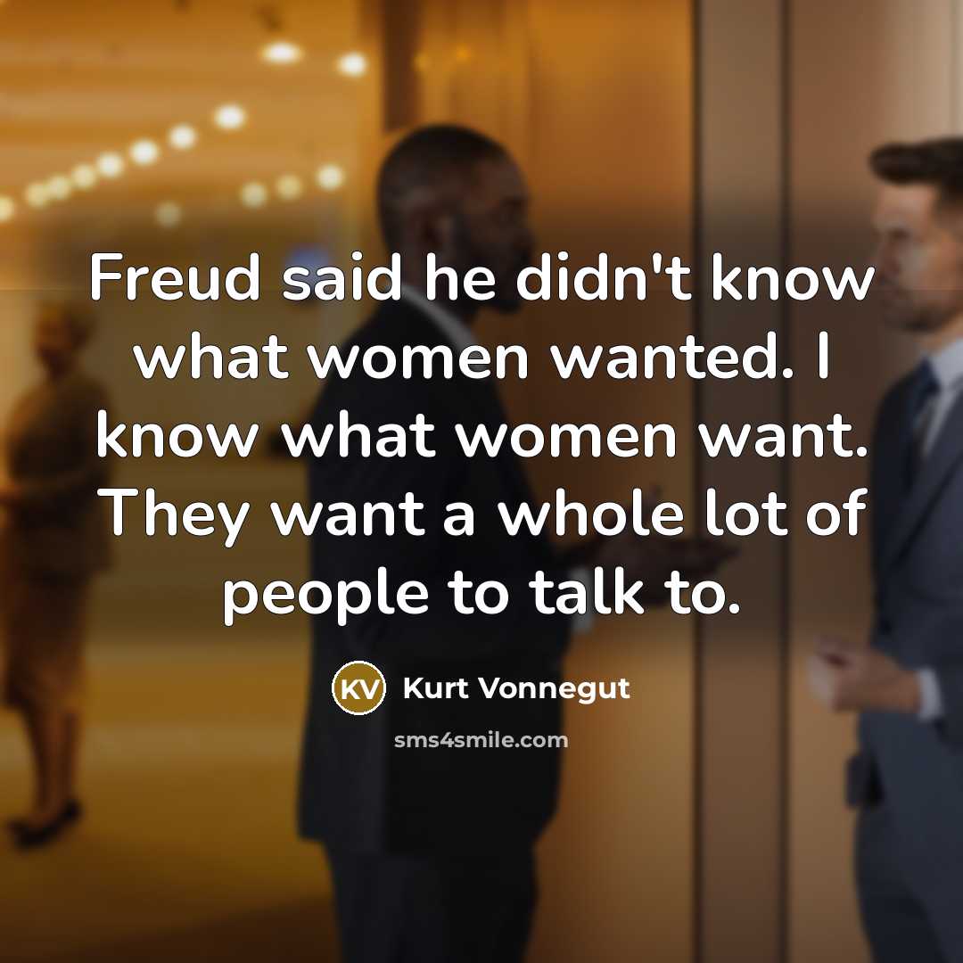 “Freud said he didn't know what women wanted. I know…” quote by Kurt Vonnegut
