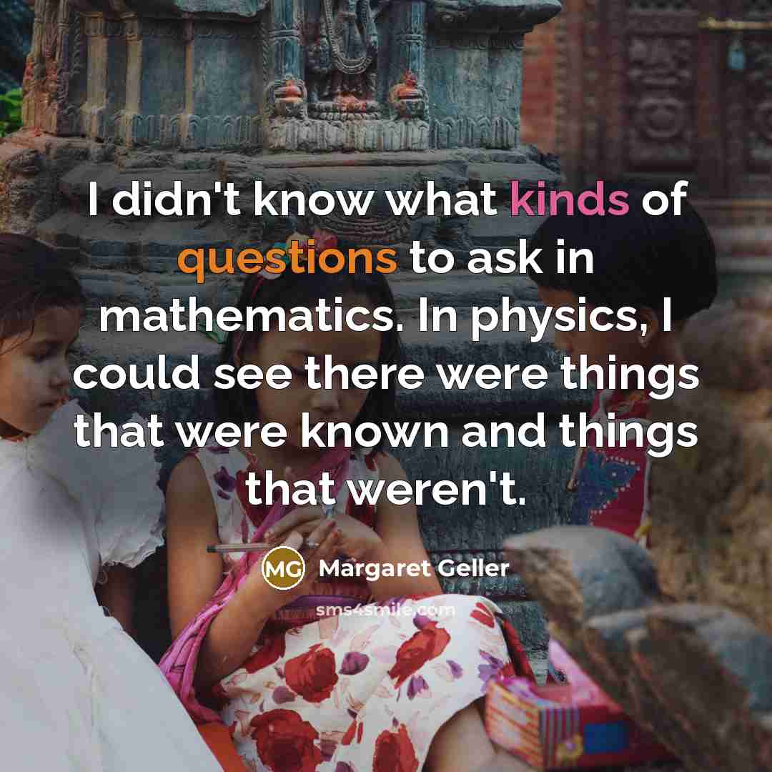 “I didn't know what kinds of questions to ask in…” quote by Margaret Geller