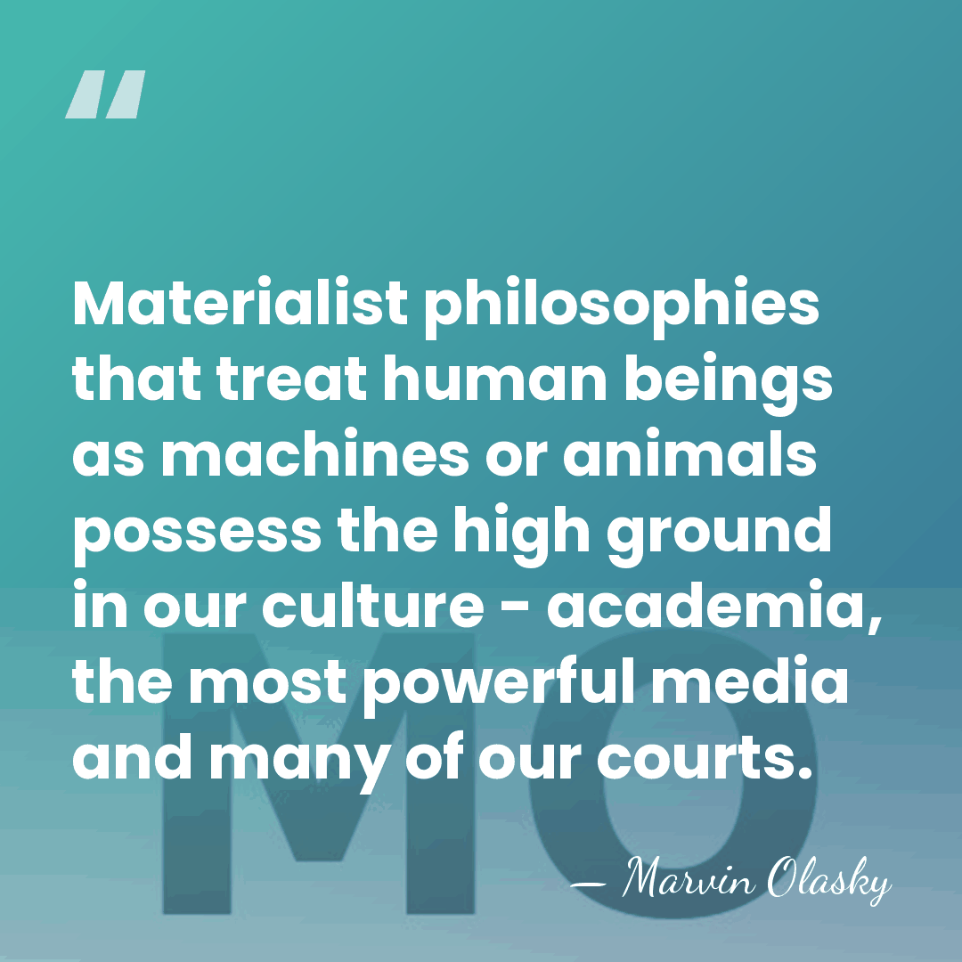 Materialist philosophies that treat human beings as machines or animals possess the&hellip; - Marvin Olasky