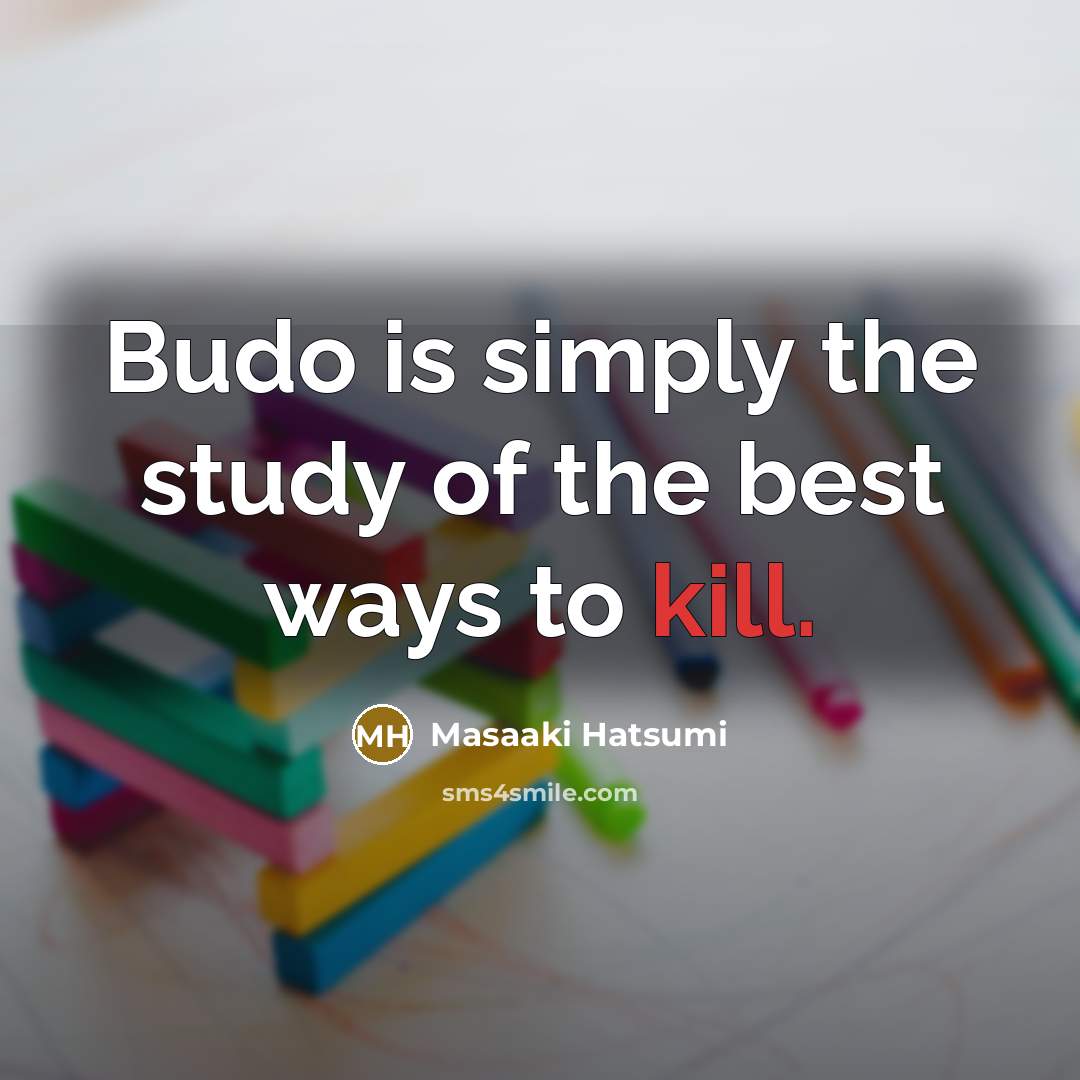 “Budo is simply the study of the best ways to…” quote by Masaaki Hatsumi