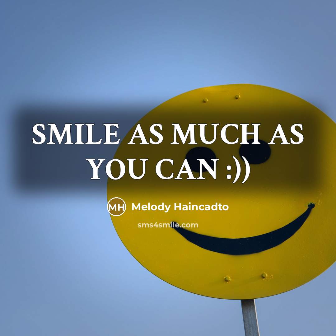 “SMILE AS MUCH AS YOU CAN :))…” quote by Melody Haincadto