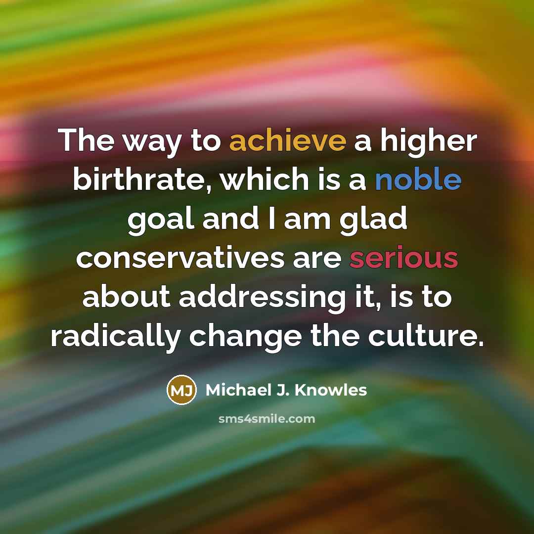 “The way to achieve a higher birthrate, which is a…” quote by Michael J. Knowles