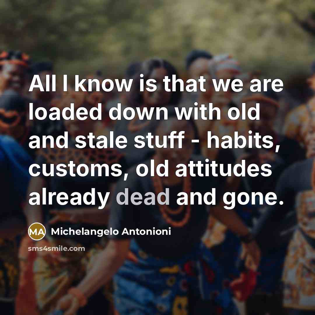 “All I know is that we are loaded down with…” quote by Michelangelo Antonioni
