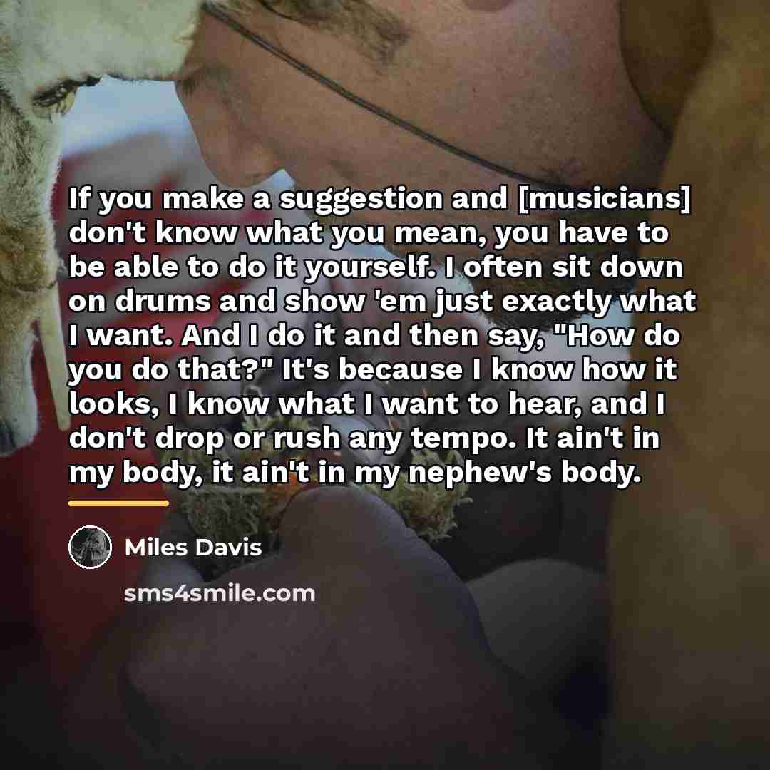 “If you make a suggestion and [musicians] don't know what…” quote by Miles Davis
