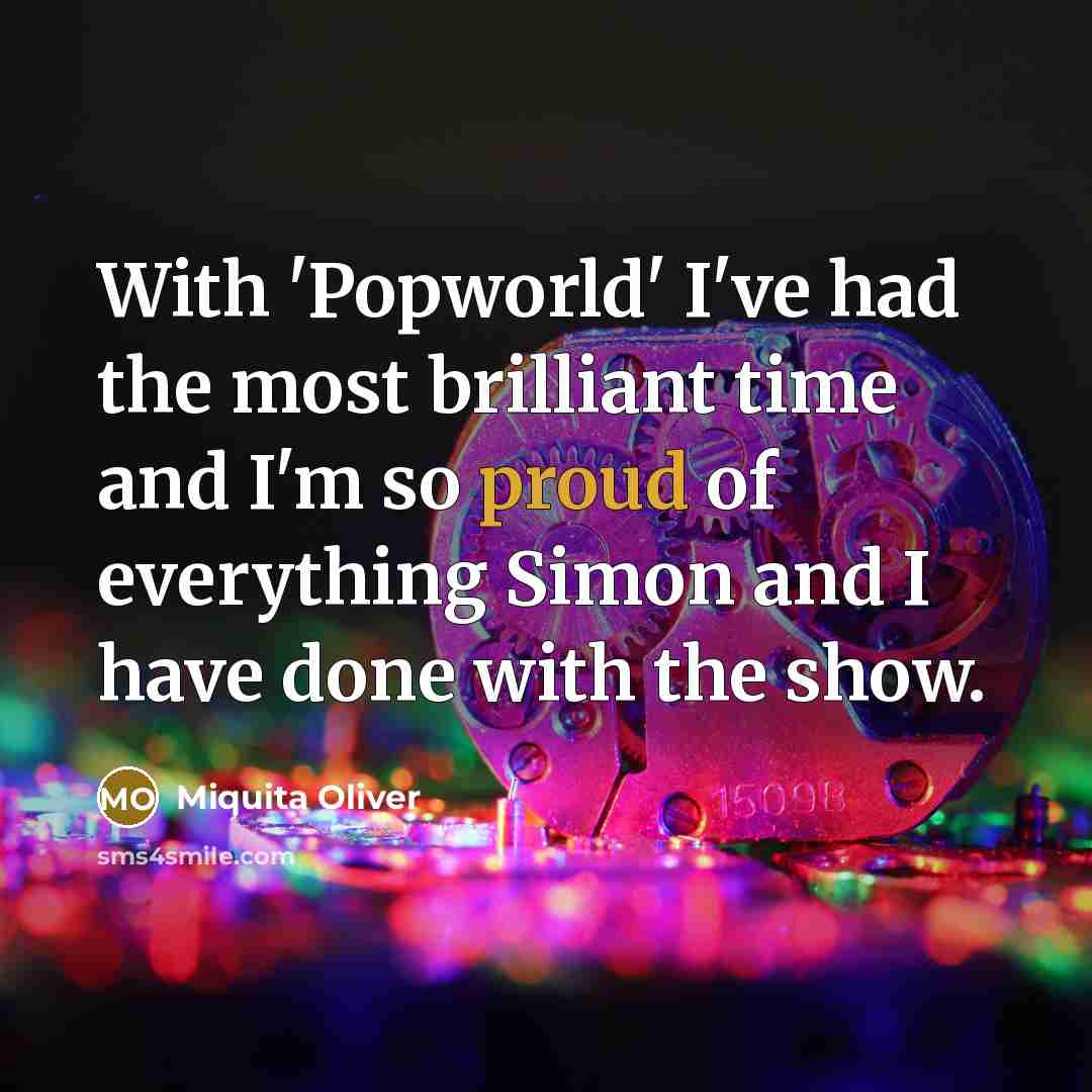“With 'Popworld' I've had the most brilliant time and I'm…” quote by Miquita Oliver