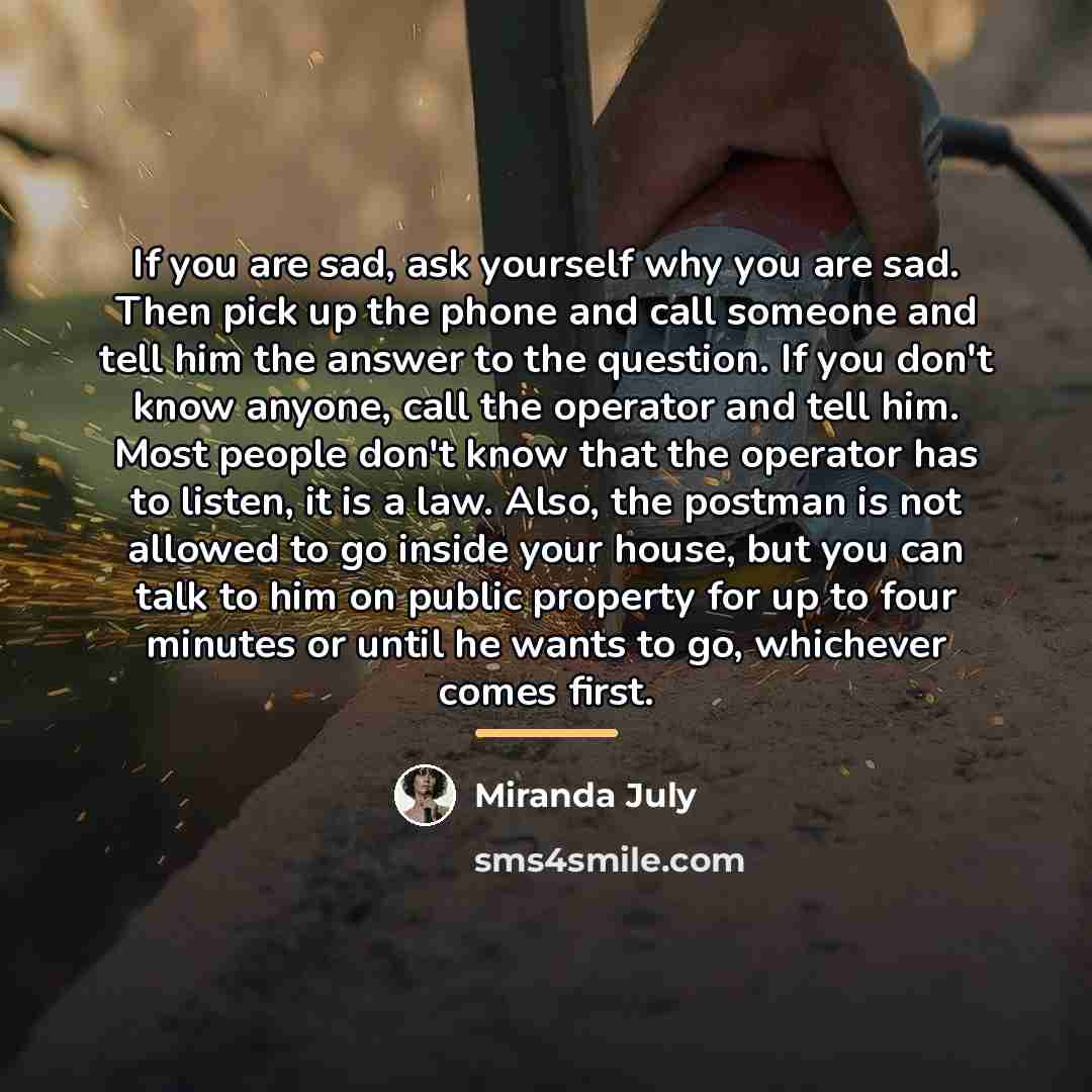 “If you are sad, ask yourself why you are sad.…” quote by Miranda July