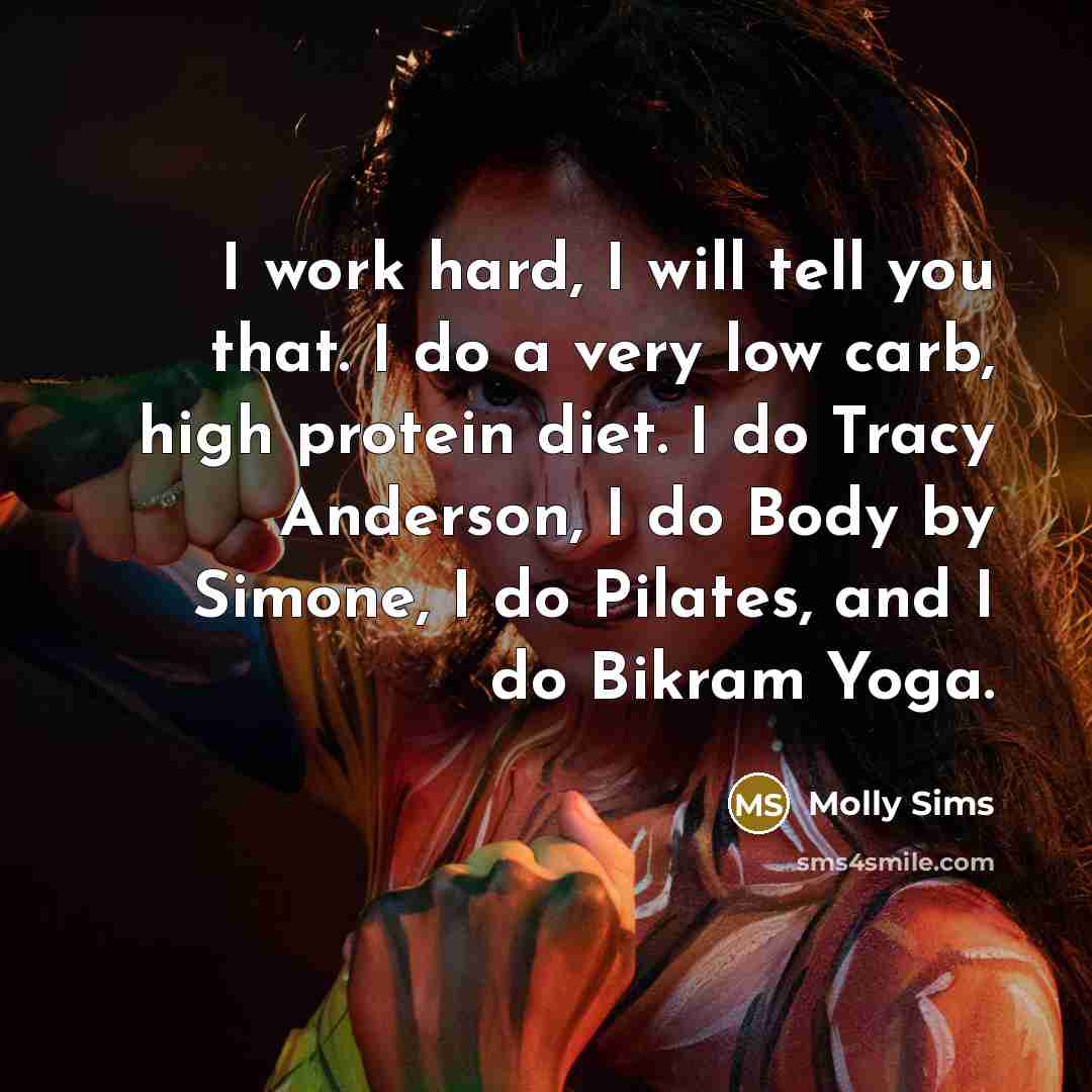“I work hard, I will tell you that. I do…” quote by Molly Sims