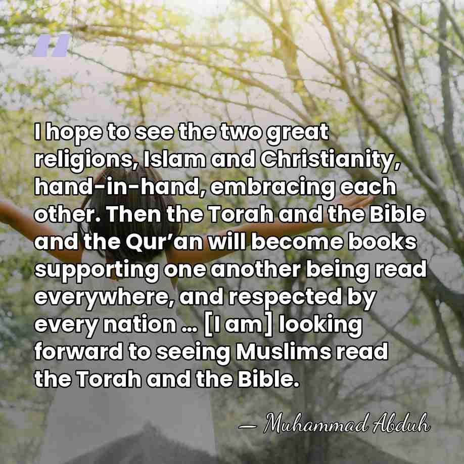 I hope to see the two great religions, Islam and Christianity, hand-in-hand,&hellip; - Muhammad Abduh