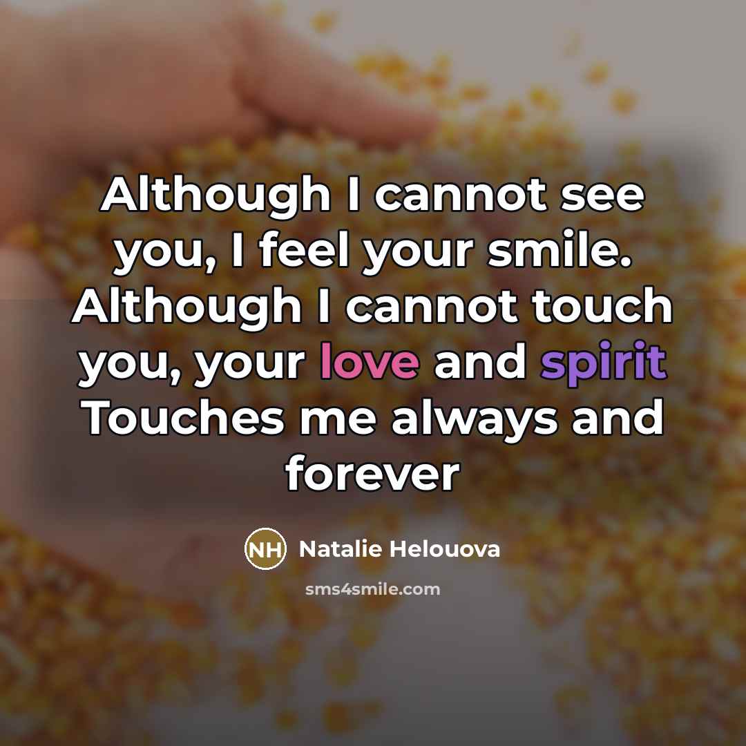 “Although I cannot see you, I feel your smile. Although…” quote by Natalie Helouova