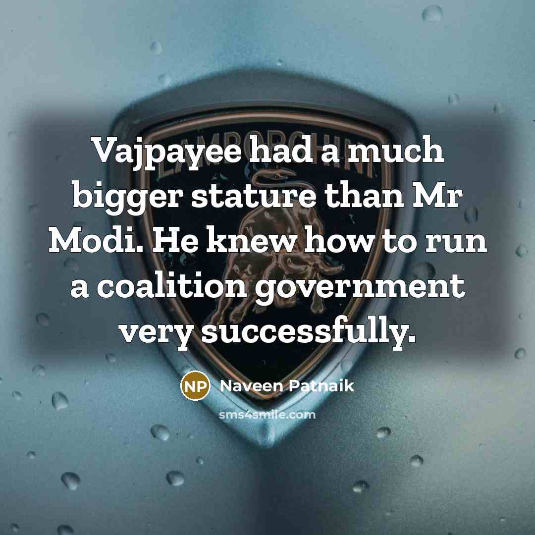 “Vajpayee had a much bigger stature than Mr Modi. He…” quote by Naveen Patnaik