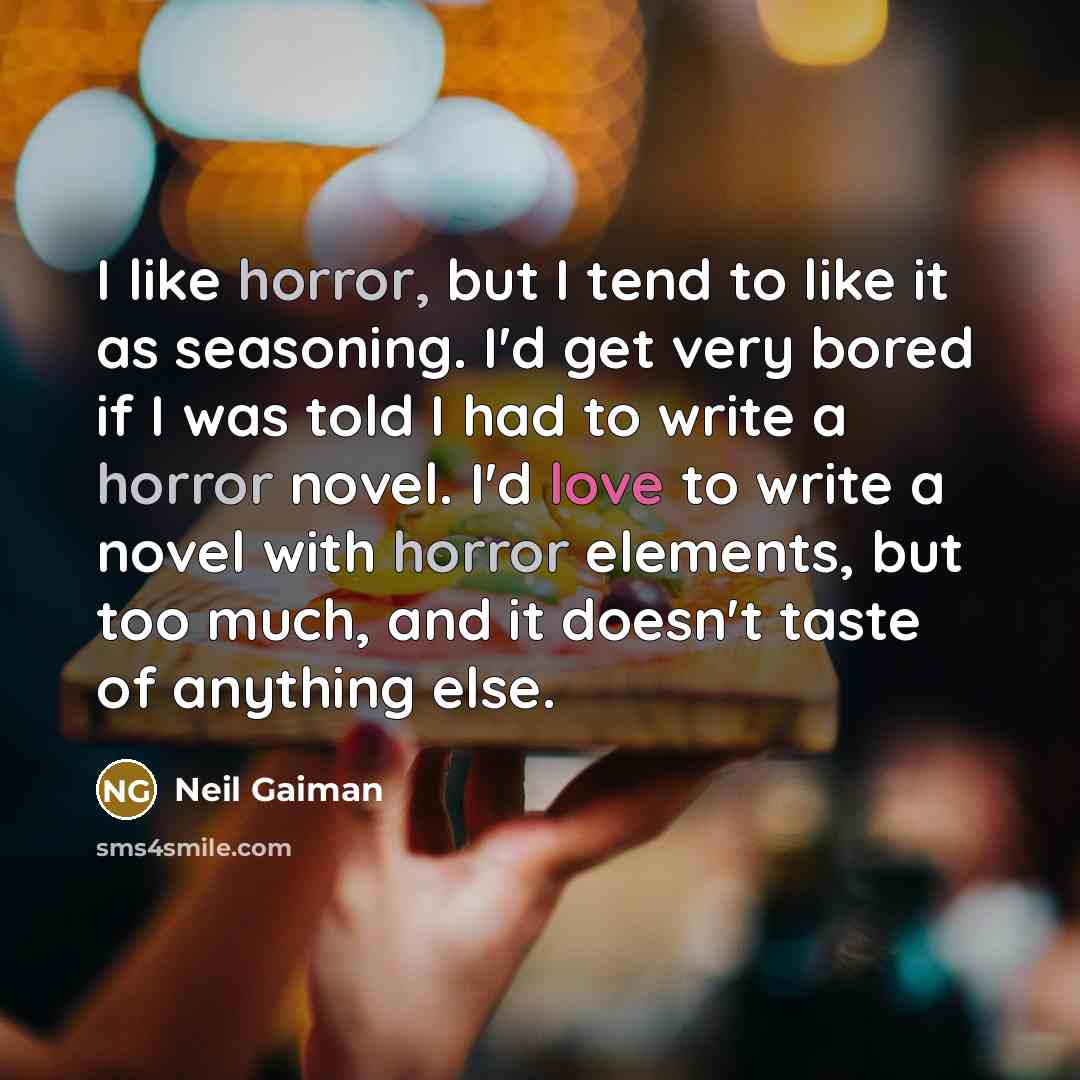 “I like horror, but I tend to like it as…” quote by Neil Gaiman