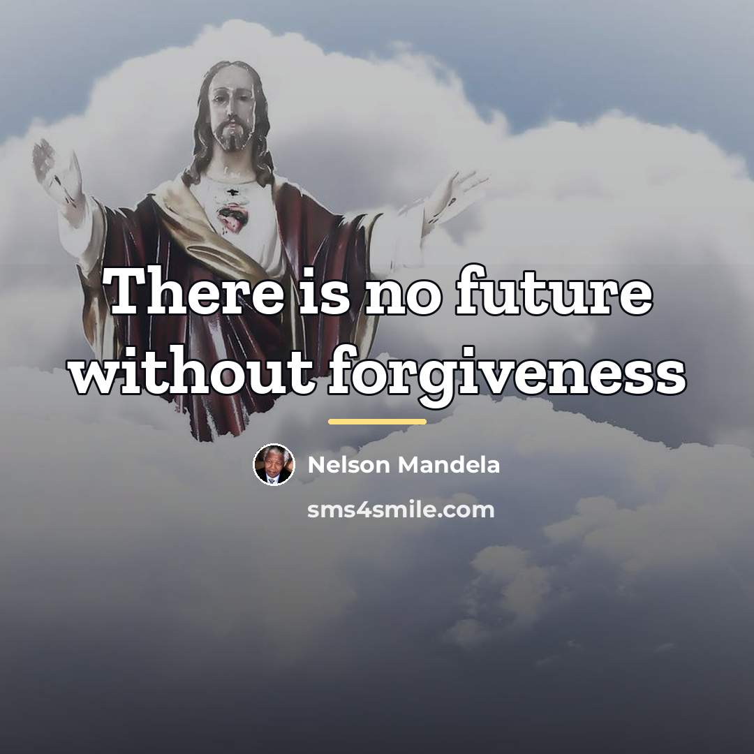 “There is no future without forgiveness…” quote by Nelson Mandela