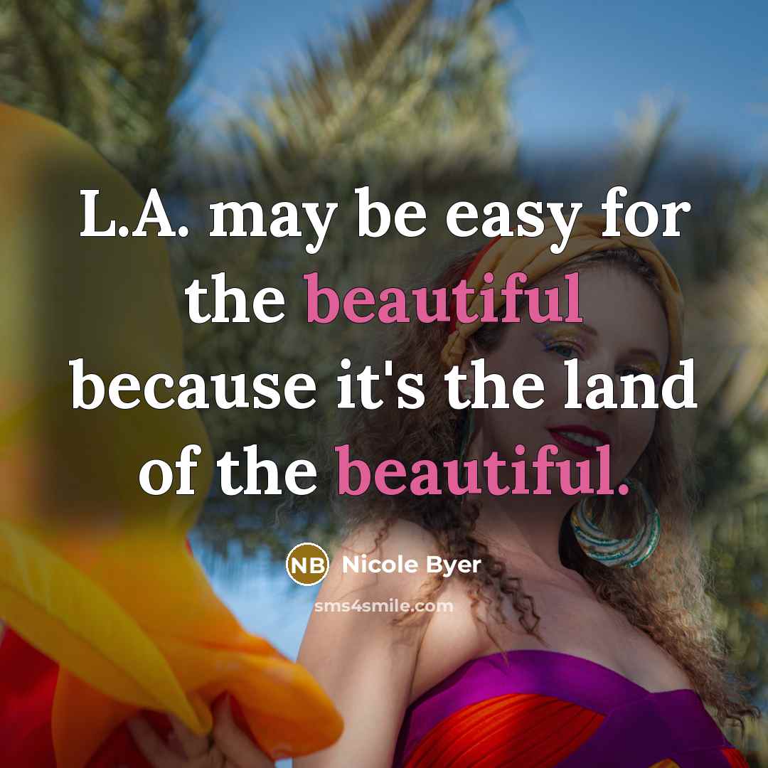 “L.A. may be easy for the beautiful because it's the…” quote by Nicole Byer