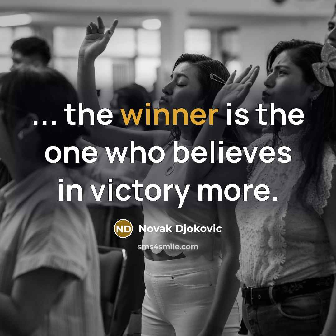 “... the winner is the one who believes in victory…” quote by Novak Djokovic