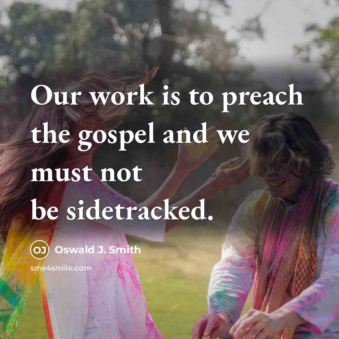 “Our work is to preach the gospel and we must…” quote by Oswald J. Smith
