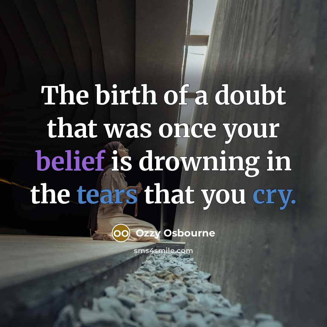 “The birth of a doubt that was once your belief…” quote by Ozzy Osbourne